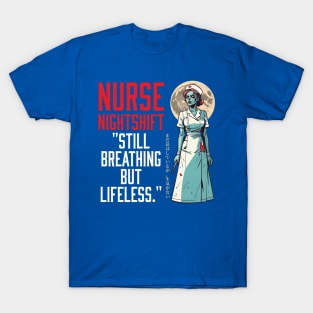 Nurse night shift  "still breathing but lifeless." T-Shirt